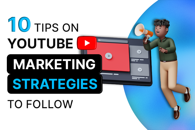A Guide To Youtube Marketing – 10 Strategies To Follow