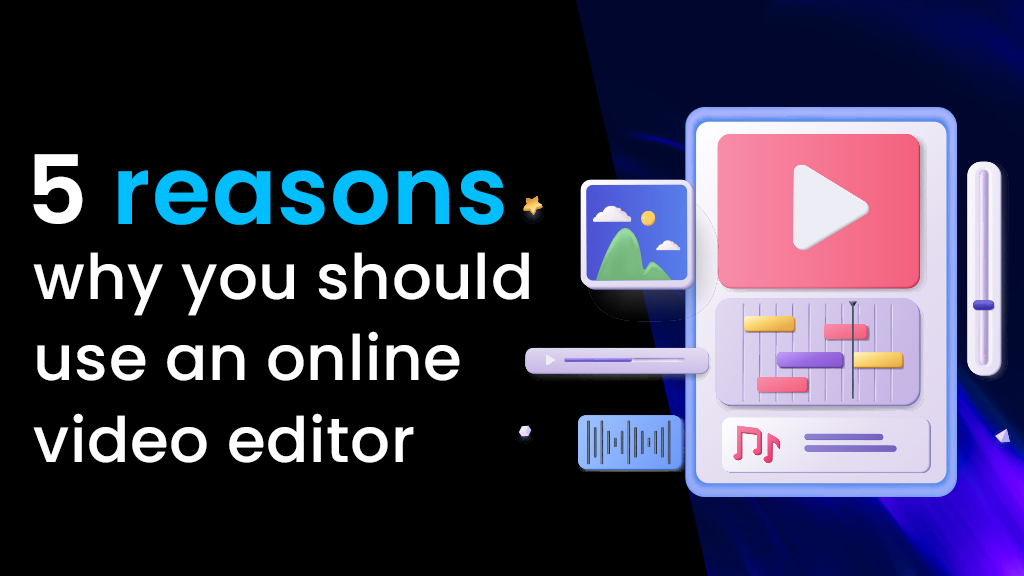 5 reasons to use online video creator