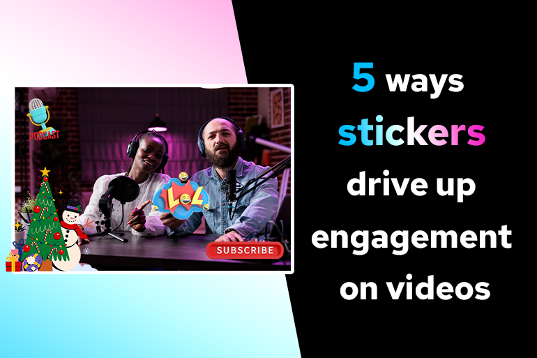 5 Ways Stickers Drive Up Engagement On Videos