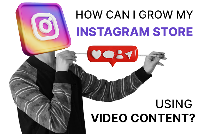 How can I grow my instagram store using video content?