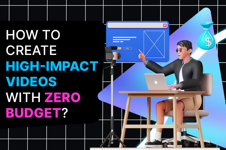 How To Create High-Impact Videos For Your Small Business With Zero Budget?