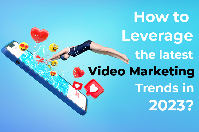 Riding The Wave: How To Leverage The Latest Video Marketing Trends In 2023?
