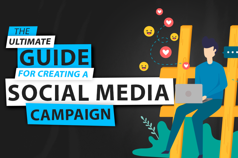 The Ultimate Guide To Creating A Social Media Campaign