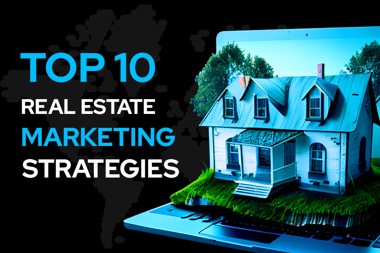 Top 10 Marketing Strategies For Real Estate Marketing