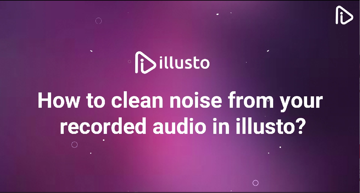 How to Clean Noise from your recorded audio in illusto?