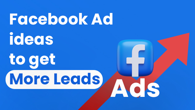 10 Facebook Ads Ideas To Get More Leads And Engagement For Your Brand