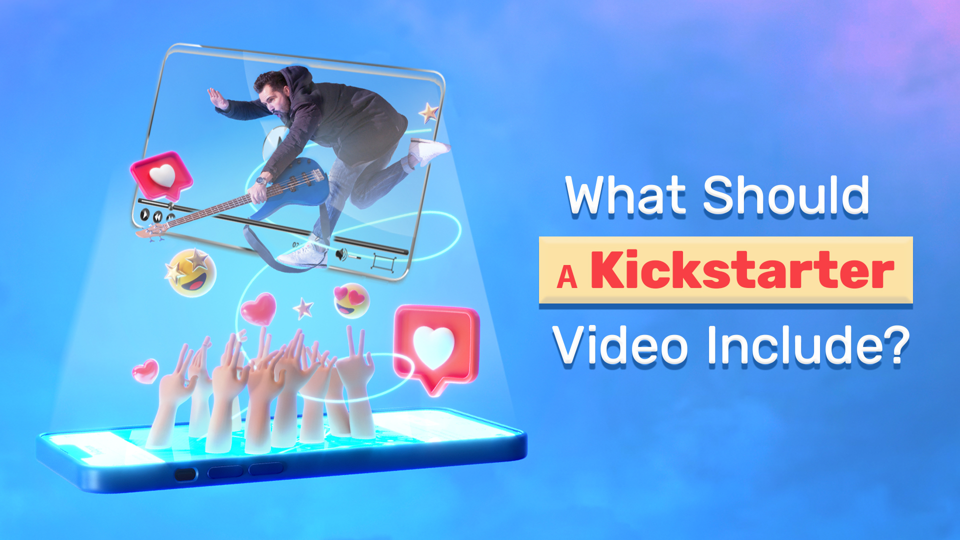 What Should A Kickstarter Video Include?